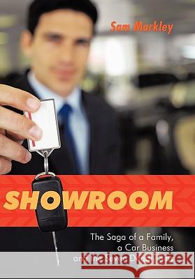 Showroom: The Saga of a Family, a Car Business and the Seven Deadly Sins Markley, Sam 9781462007707 iUniverse.com - książka