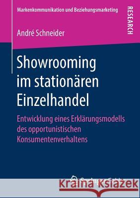 Showrooming Im Stationären Einzelhandel: Entwicklung Eines Erklärungsmodells Des Opportunistischen Konsumentenverhaltens Schneider, André 9783658249632 Springer Gabler - książka