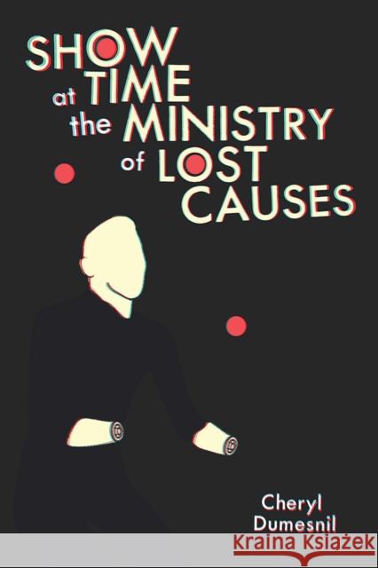 Showtime at the Ministry of Lost Causes Cheryl Dumesnil 9780822964315 University of Pittsburgh Press - książka