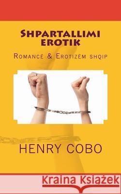 Shpartallimi Erotik: Romancë & Erotizëm Shqip Cobo, Henry 9781495209765 Createspace - książka