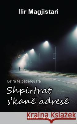 Shpirtrat s'kanë adresë: Letra të padërguara Magjistari, Ilir 9789928044051 Emak & Rl Books - książka