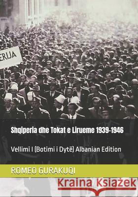 Shqiperia dhe Tokat e Lirueme 1939-1946: Vellimi I (Botimi i Dytë) Albanian Edition Gurakuqi, Romeo 9781689957045 Independently Published - książka