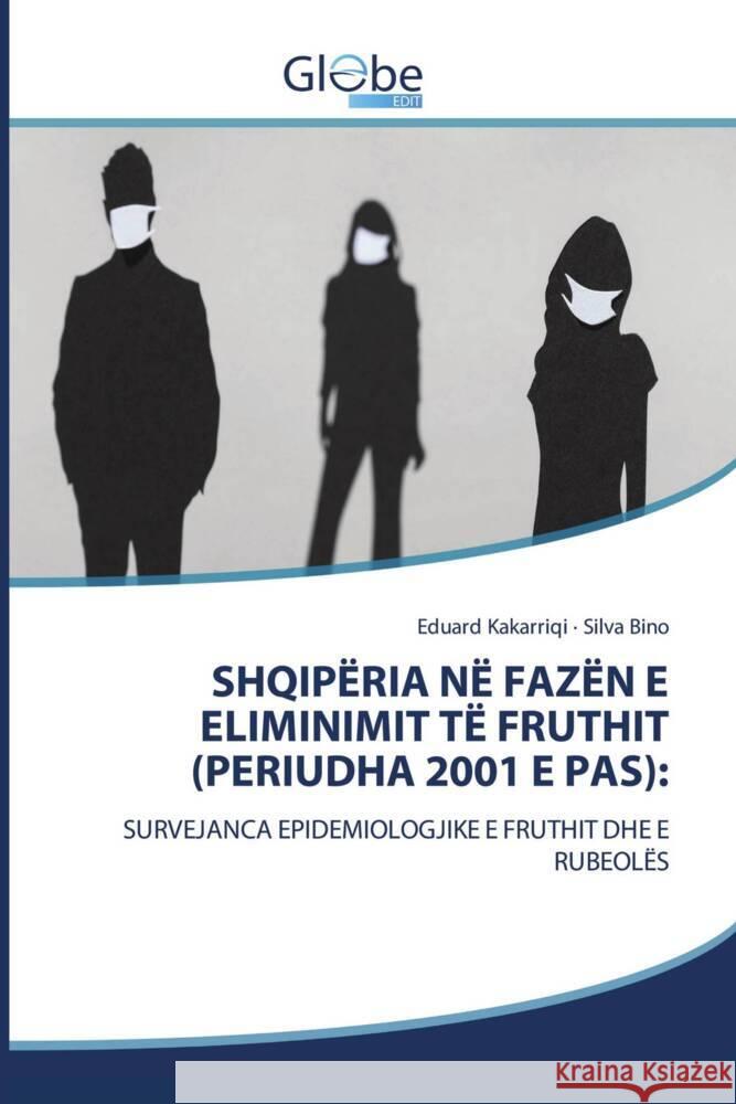 SHQIPËRIA NË FAZËN E ELIMINIMIT TË FRUTHIT (PERIUDHA 2001 E PAS): Kakarriqi, Eduard, Bino, Silva 9786206796732 GlobeEdit - książka