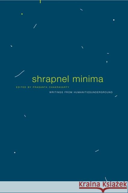 Shrapnel Minima: Writings from Humanities Underground Chakravarty, Prasanta 9780857421876 Seagull Books - książka