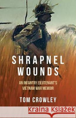 Shrapnel Wounds: An Infantry Lieutenant's Vietnam War Memoir Tom Crowley 9781643960906 Down & Out Books - książka