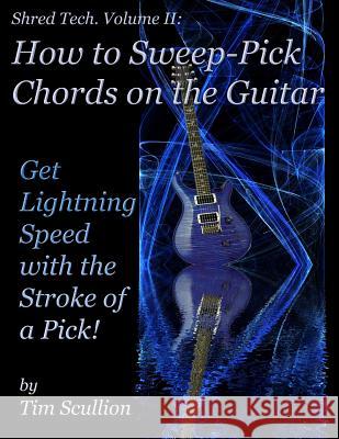 Shred Tech: How to Sweep Pick Chords on the Guitar Tim Scullion 9781483957616 Createspace - książka
