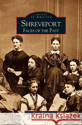 Shreveport: Faces of the Past Eric J Brock 9781531609580 Arcadia Publishing Library Editions - książka