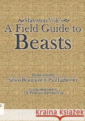 Shrewton Vole's A Field Guide to Beasts Paul Lightowler, Shrewton Vole, Simon Beaumont 9781291883220 Lulu Press Inc - książka