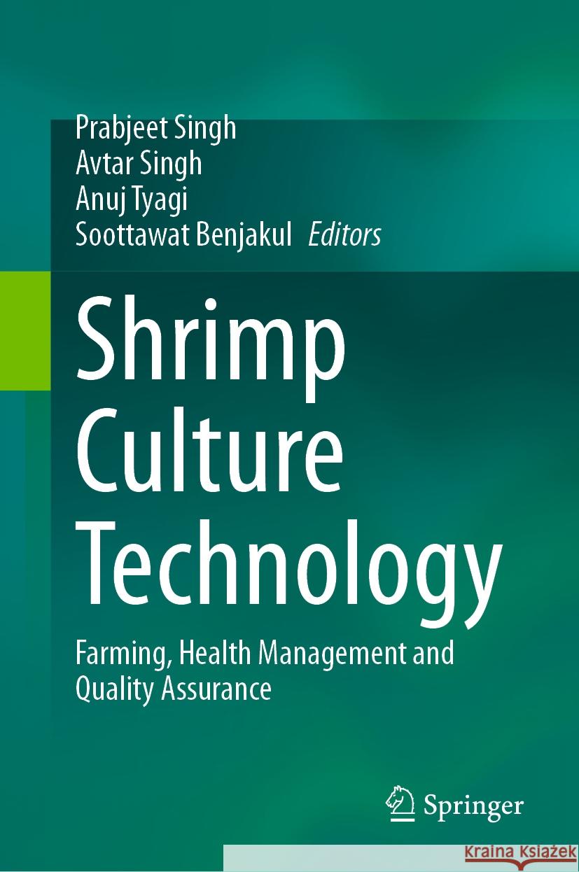 Shrimp Culture Technology: Farming, Health Management and Quality Assurance Prabjeet Singh, Avtar Singh, Anuj Tyagi 9789819785483 Springer Verlag, Singapore - książka