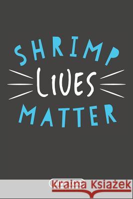 Shrimp Lives Matter: Dive Log for 100 Dives (6 x 9) Simple Scuba Dive Logs 9781095560662 Independently Published - książka
