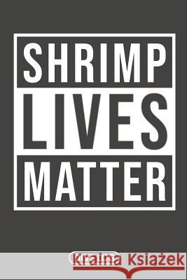 Shrimp Lives Matter: Dive Log for 100 Dives (6 x 9) Simple Scuba Dive Logs 9781095560686 Independently Published - książka