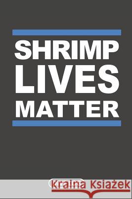 Shrimp Lives Matter: Dive Log for 100 Dives (6 x 9) Simple Scuba Dive Logs 9781095560730 Independently Published - książka