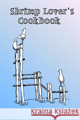 Shrimp Lover's Cookbook Anne McCourtie 9781502315304 Createspace Independent Publishing Platform - książka