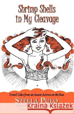 Shrimp Shells in My Cleavage: Travel Tales from an Aussie Actress on the Run Stella Pulo Anita Sinclair Estelle Parsons 9780615527390 Stella Pulo - książka