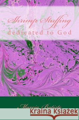 Shrimp Stuffing: dedicated to God Batiste, Marcia 9781495418945 Createspace - książka