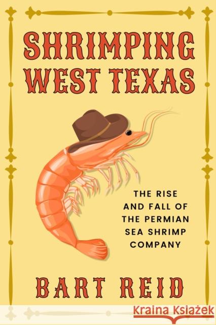 Shrimping West Texas: The Rise and Fall of the Permian Sea Shrimp Company Bart Reid 9781682832110 Texas Tech Press,U.S. - książka