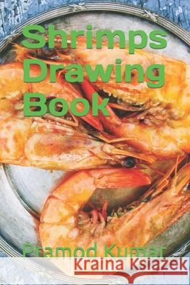 Shrimps Drawing Book Pramod Kumar 9798423109127 Independently Published - książka
