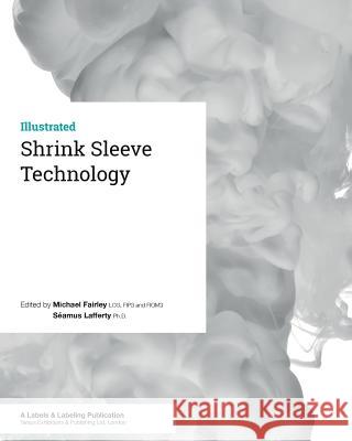 Shrink Sleeve Technology Michael Fairley Seamus Lafferty 9781910507148 Tarsus Exhibitions and Publishing Ltd. - książka