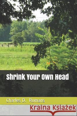 Shrink Your Own Head Charles D. Romans 9781727493405 Createspace Independent Publishing Platform - książka