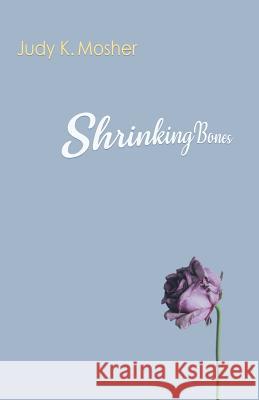 Shrinking Bones Judy K. Mosher Robert R. Sanders Shawn Avening 9781948461108 Poetry Box - książka