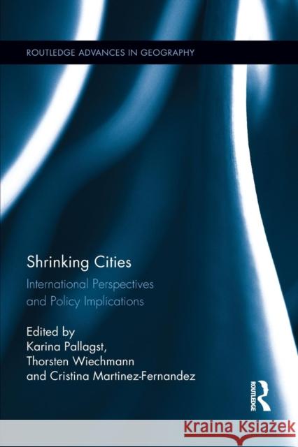 Shrinking Cities: International Perspectives and Policy Implications Karina Pallagst Thorsten Wiechmann Cristina Martinez-Fernandez 9781138952874 Routledge - książka