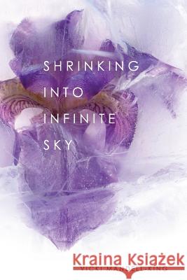 Shrinking Into Infinite Sky Vicki Mandell-King 9781938853845 Futurecycle Press - książka