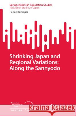 Shrinking Japan and Regional Variations: Along the Sannyodo Fumie Kumagai 9789819710065 Springer - książka