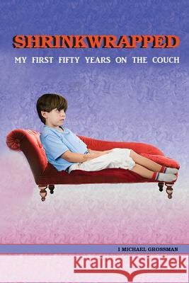 Shrinkwrapped: My First Fifty Years on the Couch I. Michael Grossman 9781938517303 eBook Bakery - książka