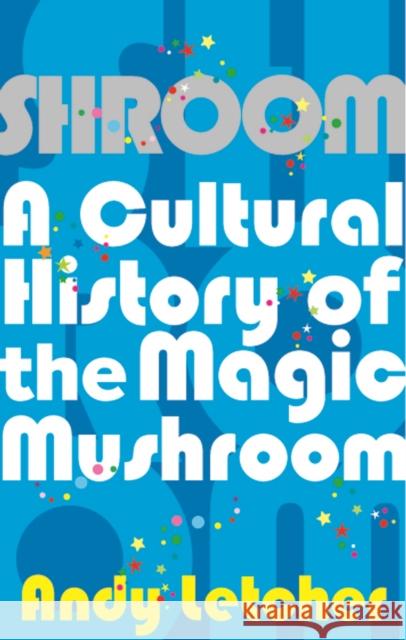 Shroom: A Cultural History of the Magic Mushroom Andy Letcher 9780571227716 Faber & Faber - książka