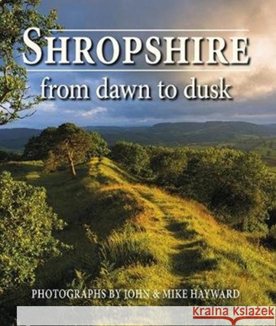 Shropshire from Dawn to Dusk John Hayward Mike Hayward 9781913159160 Merlin Unwin Books - książka