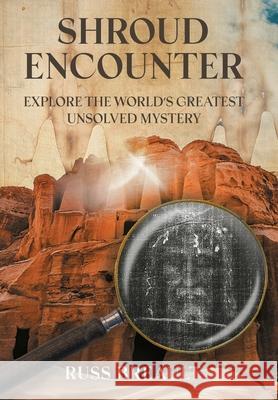 Shroud Encounter: Explore the World's Greatest Unsolved Mystery Russ Breault 9798893098051 Covenant Books - książka