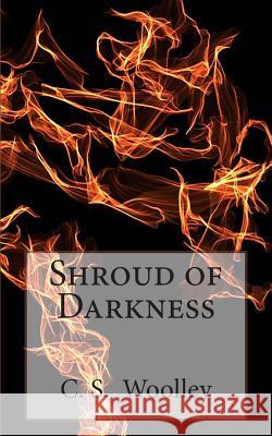 Shroud of Darkness: Book Three in the Chronicles of Celadmore C. S. Woolley 9781475074796 Createspace - książka