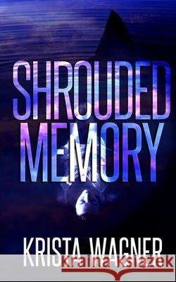 Shrouded Memory Krista Wagner 9781545211861 Createspace Independent Publishing Platform - książka