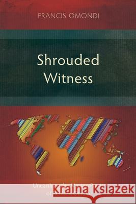 Shrouded Witness: Unearthing the Mission Praxis of Reuben Omulo Francis Omondi 9781786410092 Langham Academic - książka