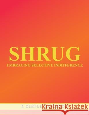Shrug: Embracing selective indifference Lanie Smith   9798394090226 Independently Published - książka