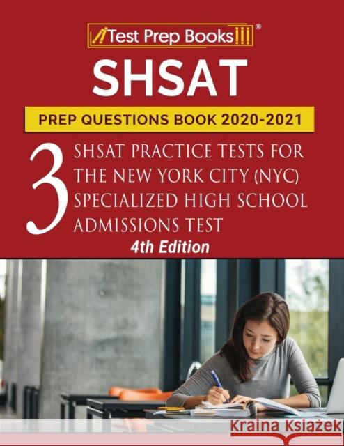 SHSAT Prep Questions Book 2020-2021: Three SHSAT Practice Tests for the New York City (NYC) Specialized High School Admissions Test [4th Edition] Tpb Publishing 9781628457537 Test Prep Books - książka