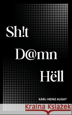 Sh!t D@mn H?ll Karl-Heinz Augat 9781963012446 Groovyroads - książka