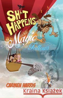 Sh*t Happens, Magic Follows (Allow It!): A Life of Challenges, Change and Miracles Carmen Harris 9781782799108 John Hunt Publishing - książka