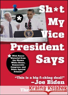 Sh*t My Vice-President Says: With Bonus Material from the Obama White House, Democratic Congress, and Other Special Friends! Threshold Editions 9781451627633 Simon & Schuster - książka