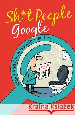 Sh*t People Google: Weird And Funny Google Searches Simonsen, M. 9788292944141 Sh*t People Google: : Weird and Funny Google - książka