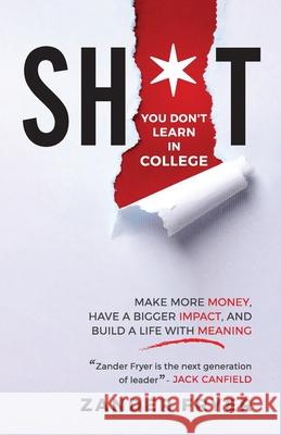 Sh*t You Don't Learn In College: Make more money, have a bigger impact, and build a life with meaning Zander Fryer 9781737598701 Sydlic Publishing - książka