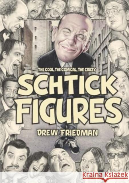 Shtick Figures: The Cool, the Comical, the Crazy Drew Friedman 9781683969341 Fantagraphics - książka