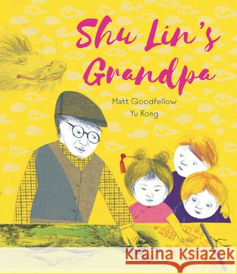 Shu Lin's Grandpa Matt Goodfellow Yu Rong 9781536223156 Candlewick Press (MA) - książka