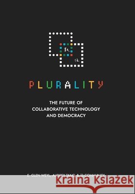 ⿻ 數位 Plurality: The Future of Collaborative Technology and Democracy E Glen Weyl, Audrey Tang, ⿻ Community 9798869327222 Radicalxchange - książka