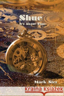 Shue: It's About Time Mark Siet 9781530880058 Createspace Independent Publishing Platform - książka