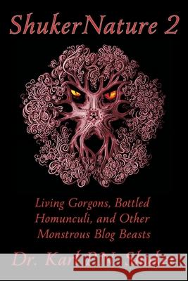 ShukerNature (Book 2): Living Gorgons, Bottled Homunculi, and Other Monstrous Blog Beasts Karl P N Shuker 9781616464837 Coachwhip Publications - książka