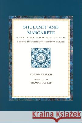 Shulamit and Margarete: Power, Gender, and Religion in a Rural Society in Eighteenth-Century Europe Ulbrich, Claudia 9780391042278 Brill Academic Publishers - książka