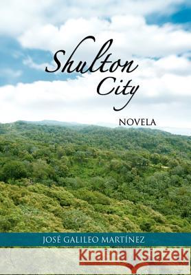 Shulton City: Novela Martinez, Jose Galileo 9781463309886 Palibrio - książka