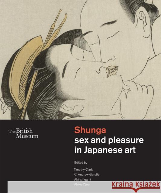 Shunga: Sex and Pleasure in Japanese Art Timothy Clark 9780714124766 British Museum Press - książka