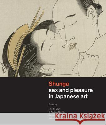 Shunga: Sex and Pleasure in Japanese Art British Museum                           Timothy Clark C. Andrew Gerstle 9789004263260 Hotei Publishing - książka
